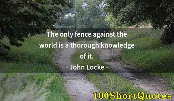 Quote by Albert Einstein: The only fence against the world is a thorough knowledge of it.