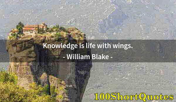 Quote by Albert Einstein: Knowledge is life with wings.