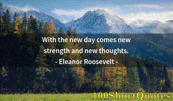 Quote by Albert Einstein: With the new day comes new strength and new thoughts.