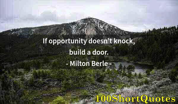 Quote by Albert Einstein: If opportunity doesn’t knock, build a door.