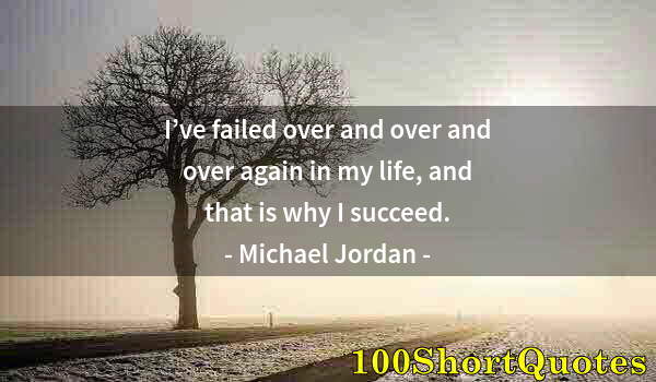 Quote by Albert Einstein: I’ve failed over and over and over again in my life, and that is why I succeed.