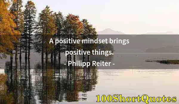 Quote by Albert Einstein: A positive mindset brings positive things.