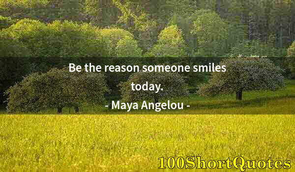 Quote by Albert Einstein: Be the reason someone smiles today.