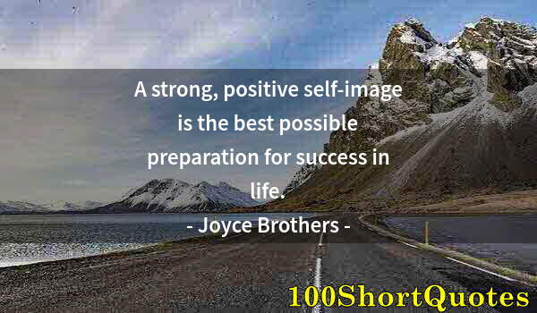 Quote by Albert Einstein: A strong, positive self-image is the best possible preparation for success in life.