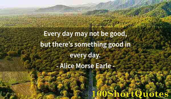 Quote by Albert Einstein: Every day may not be good, but there’s something good in every day.