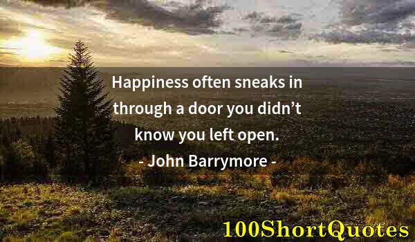 Quote by Albert Einstein: Happiness often sneaks in through a door you didn’t know you left open.