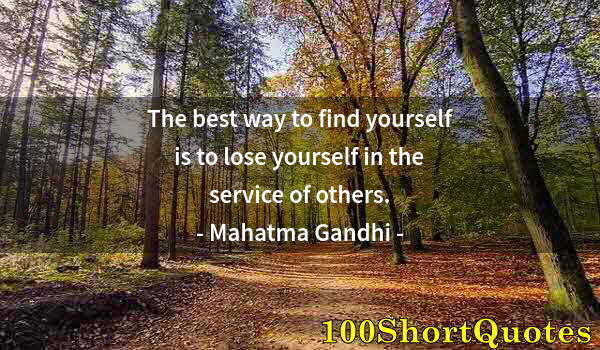 Quote by Albert Einstein: The best way to find yourself is to lose yourself in the service of others.