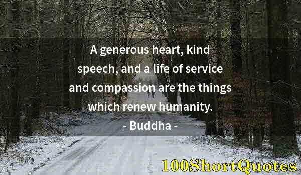 Quote by Albert Einstein: A generous heart, kind speech, and a life of service and compassion are the things which renew human...