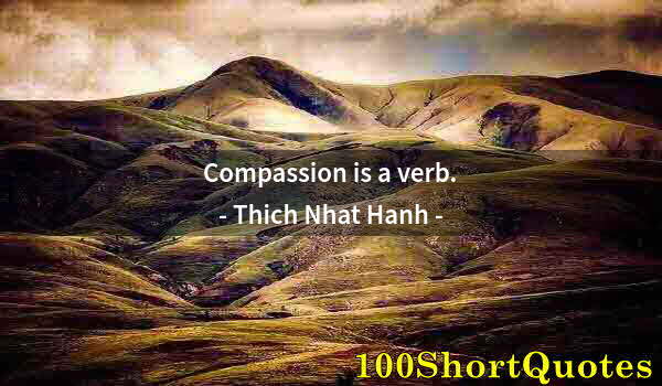 Quote by Albert Einstein: Compassion is a verb.