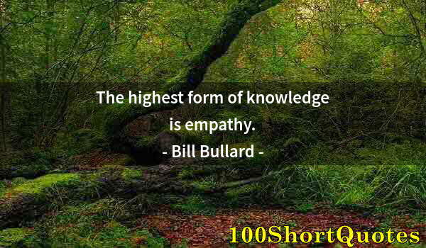 Quote by Albert Einstein: The highest form of knowledge is empathy.