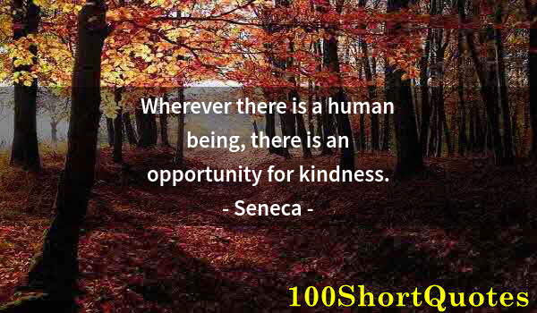 Quote by Albert Einstein: Wherever there is a human being, there is an opportunity for kindness.