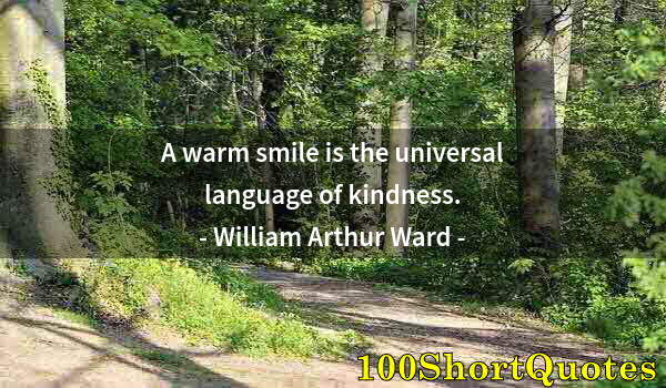 Quote by Albert Einstein: A warm smile is the universal language of kindness.