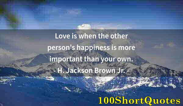 Quote by Albert Einstein: Love is when the other person's happiness is more important than your own.