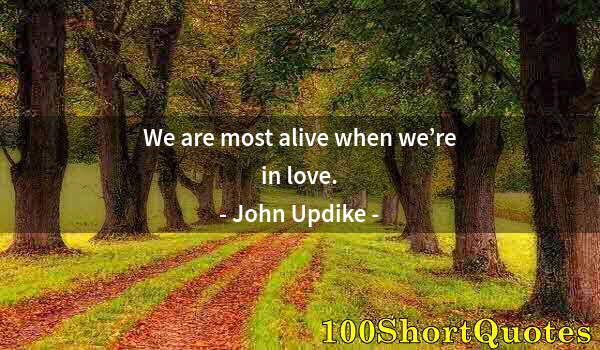 Quote by Albert Einstein: We are most alive when we’re in love.