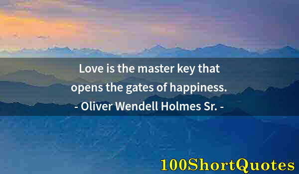 Quote by Albert Einstein: Love is the master key that opens the gates of happiness.