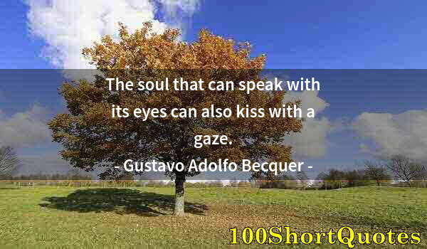 Quote by Albert Einstein: The soul that can speak with its eyes can also kiss with a gaze.