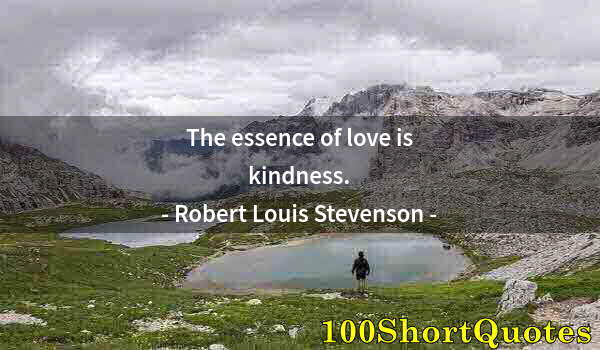 Quote by Albert Einstein: The essence of love is kindness.