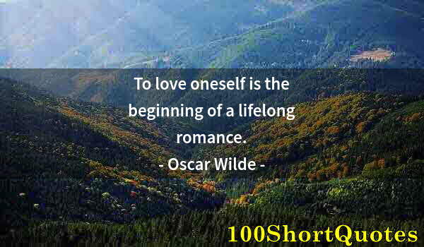 Quote by Albert Einstein: To love oneself is the beginning of a lifelong romance.