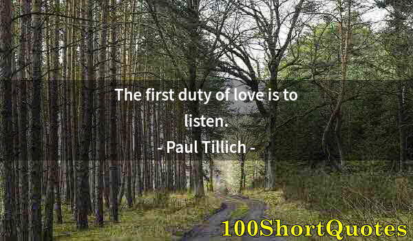 Quote by Albert Einstein: The first duty of love is to listen.