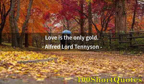 Quote by Albert Einstein: Love is the only gold.