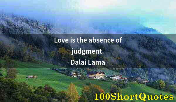 Quote by Albert Einstein: Love is the absence of judgment.