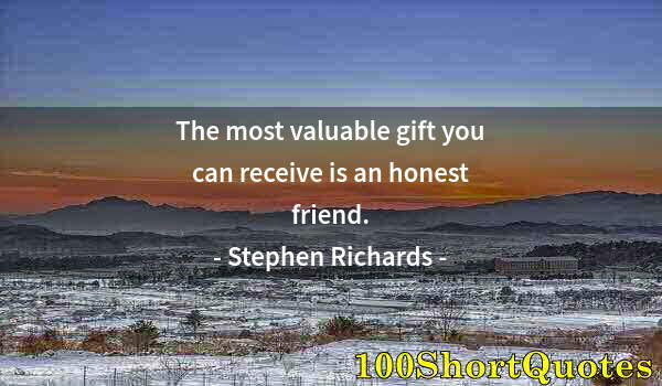 Quote by Albert Einstein: The most valuable gift you can receive is an honest friend.