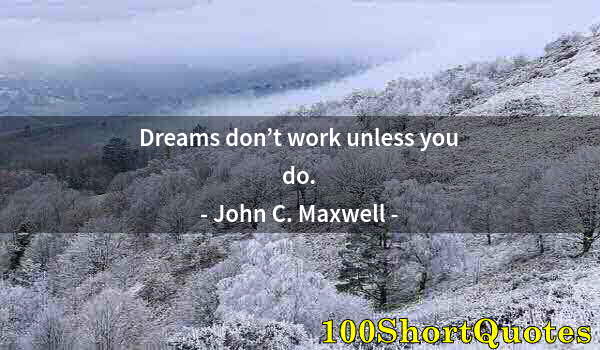 Quote by Albert Einstein: Dreams don’t work unless you do.