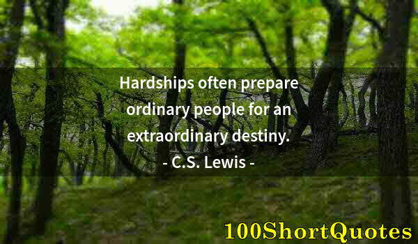 Quote by Albert Einstein: Hardships often prepare ordinary people for an extraordinary destiny.