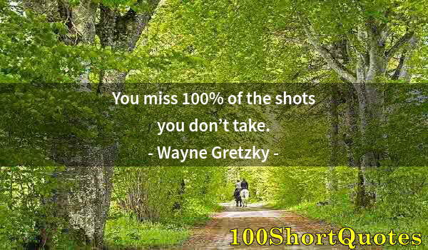 Quote by Albert Einstein: You miss 100% of the shots you don’t take.