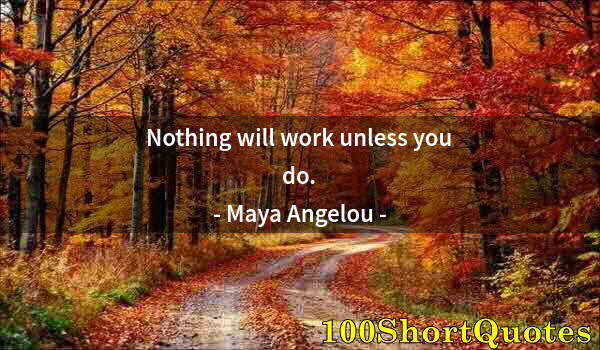 Quote by Albert Einstein: Nothing will work unless you do.