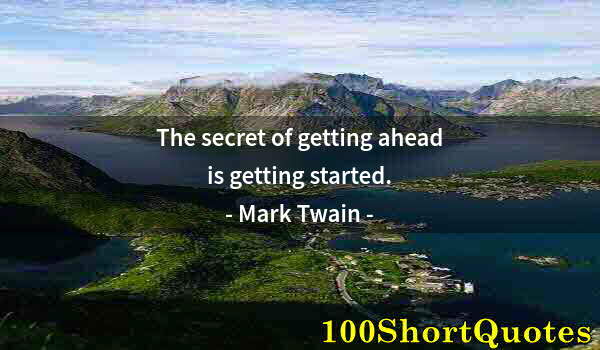 Quote by Albert Einstein: The secret of getting ahead is getting started.