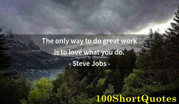 Quote by Albert Einstein: The only way to do great work is to love what you do.