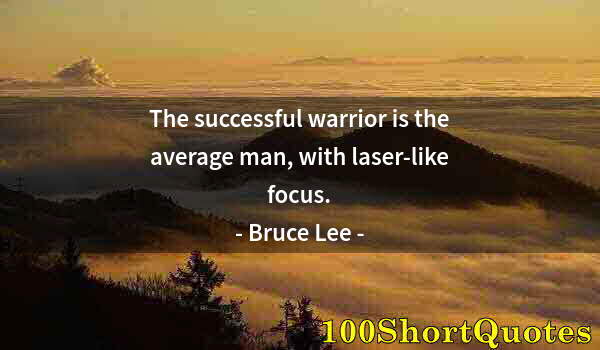 Quote by Albert Einstein: The successful warrior is the average man, with laser-like focus.