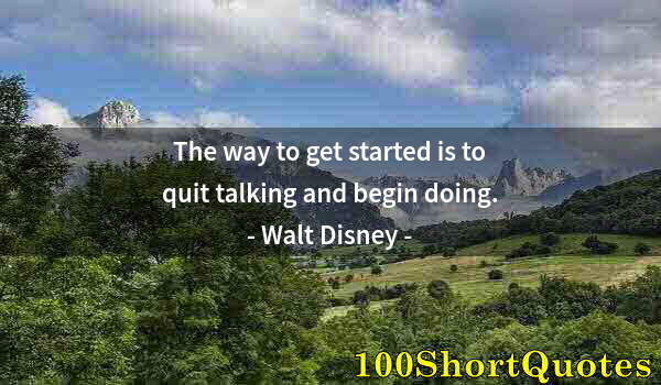 Quote by Albert Einstein: The way to get started is to quit talking and begin doing.