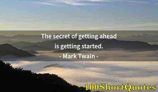 Quote by Albert Einstein: The secret of getting ahead is getting started.