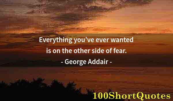 Quote by Albert Einstein: Everything you’ve ever wanted is on the other side of fear.