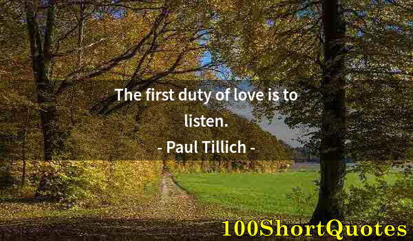 Quote by Albert Einstein: The first duty of love is to listen.