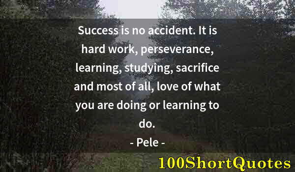 Quote by Albert Einstein: Success is no accident. It is hard work, perseverance, learning, studying, sacrifice and most of all...