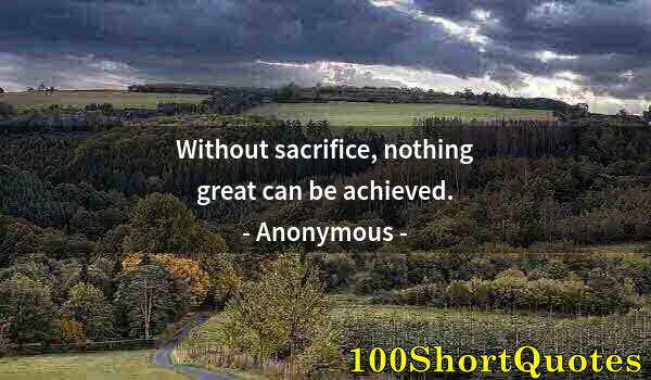 Quote by Albert Einstein: Without sacrifice, nothing great can be achieved.