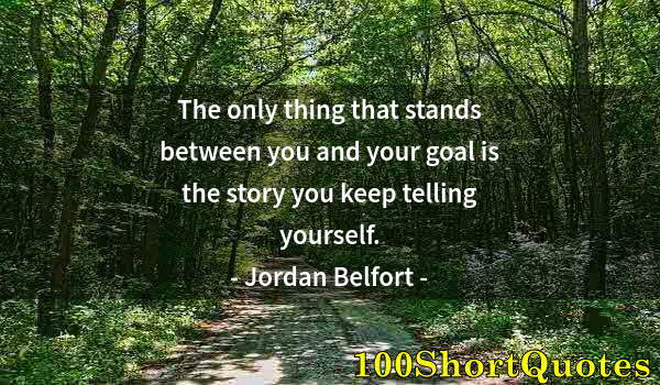 Quote by Albert Einstein: The only thing that stands between you and your goal is the story you keep telling yourself.