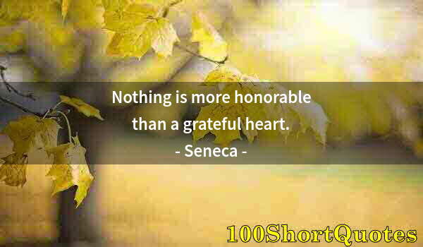 Quote by Albert Einstein: Nothing is more honorable than a grateful heart.