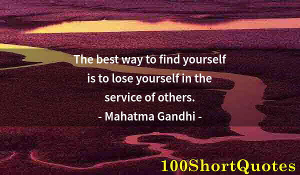 Quote by Albert Einstein: The best way to find yourself is to lose yourself in the service of others.