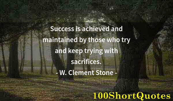 Quote by Albert Einstein: Success is achieved and maintained by those who try and keep trying with sacrifices.