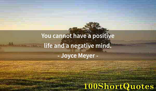 Quote by Albert Einstein: You cannot have a positive life and a negative mind.