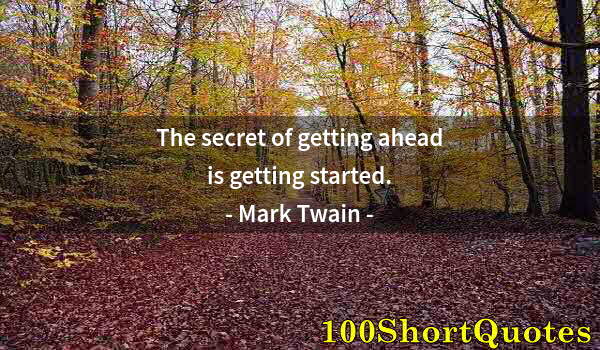 Quote by Albert Einstein: The secret of getting ahead is getting started.