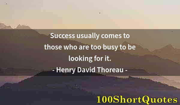 Quote by Albert Einstein: Success usually comes to those who are too busy to be looking for it.