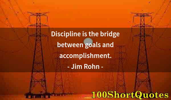 Quote by Albert Einstein: Discipline is the bridge between goals and accomplishment.