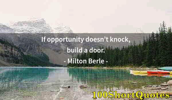 Quote by Albert Einstein: If opportunity doesn’t knock, build a door.