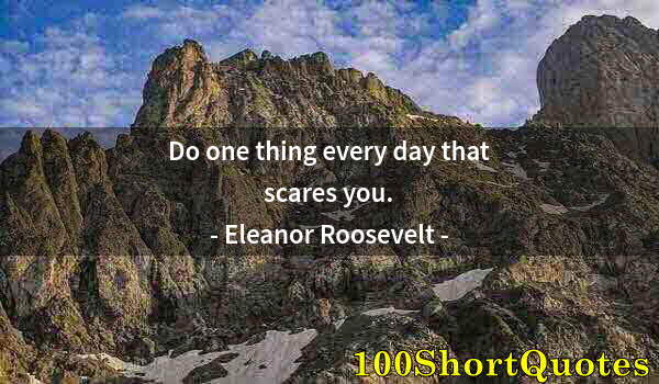 Quote by Albert Einstein: Do one thing every day that scares you.