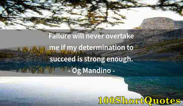 Quote by Albert Einstein: Failure will never overtake me if my determination to succeed is strong enough.